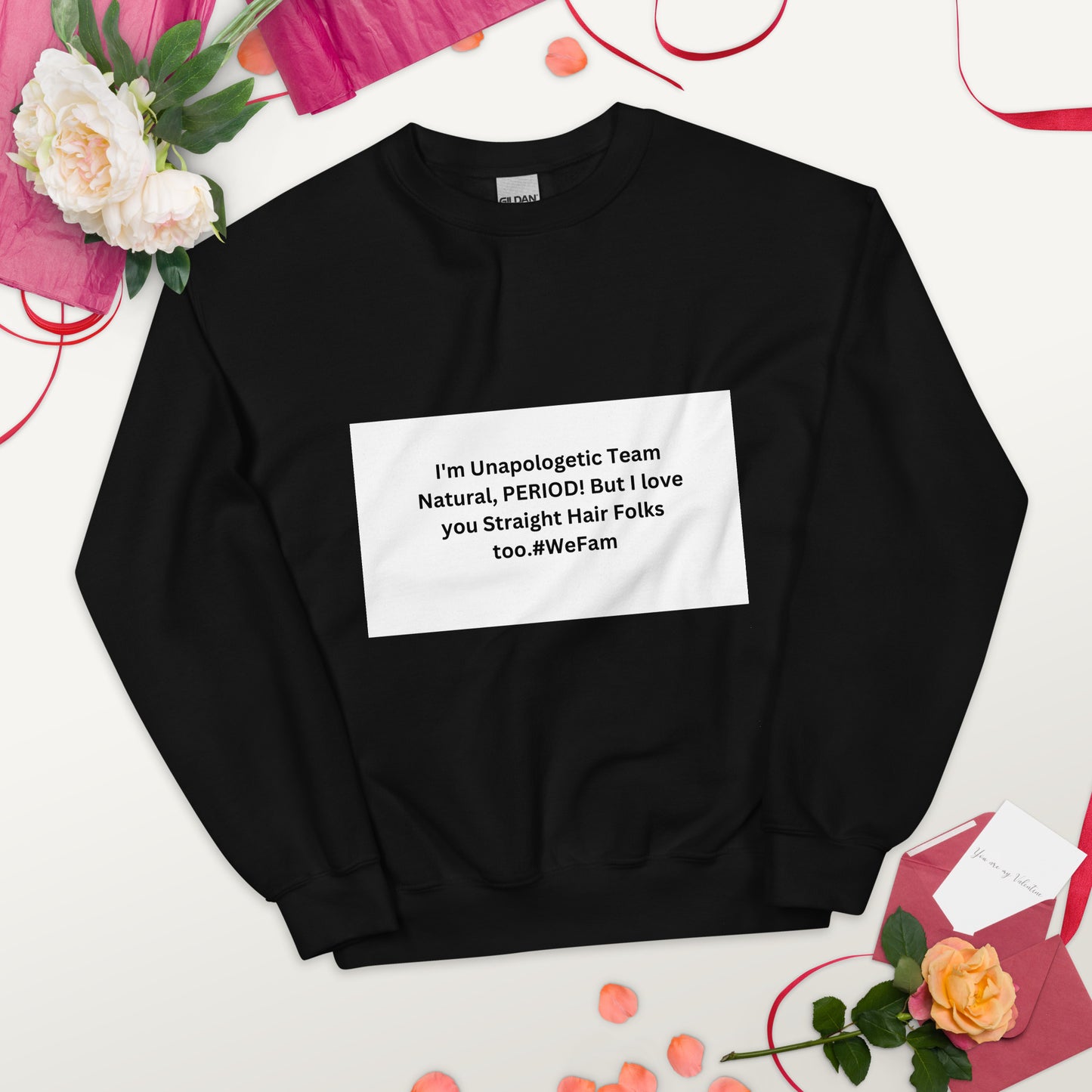 Team Natural HAIR 247: I'm Unapologetic Team Natural, Period! But I love you Straight Hair Folks too. #WeFam Unisex Sweatshirt