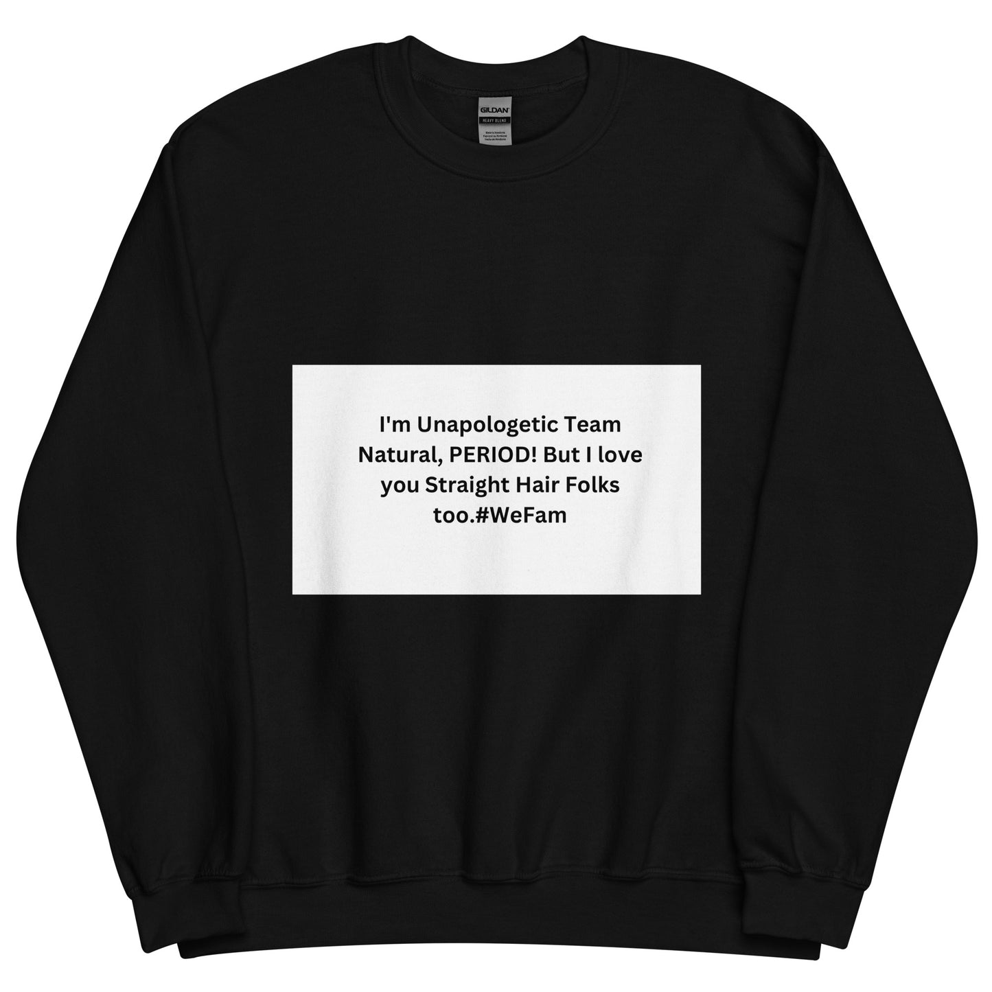 Team Natural HAIR 247: I'm Unapologetic Team Natural, Period! But I love you Straight Hair Folks too. #WeFam Unisex Sweatshirt