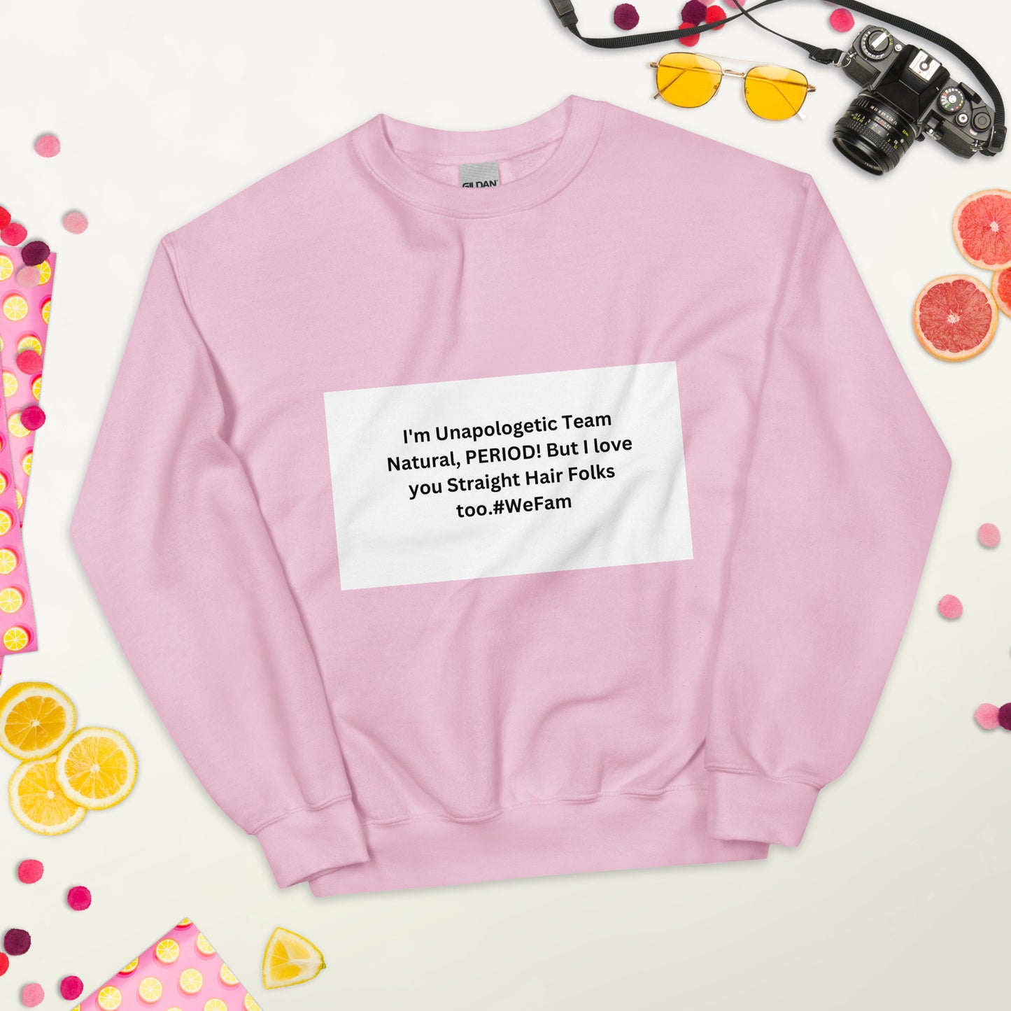 Team Natural HAIR 247: I'm Unapologetic Team Natural, Period! But I love you Straight Hair Folks too. #WeFam Unisex Sweatshirt