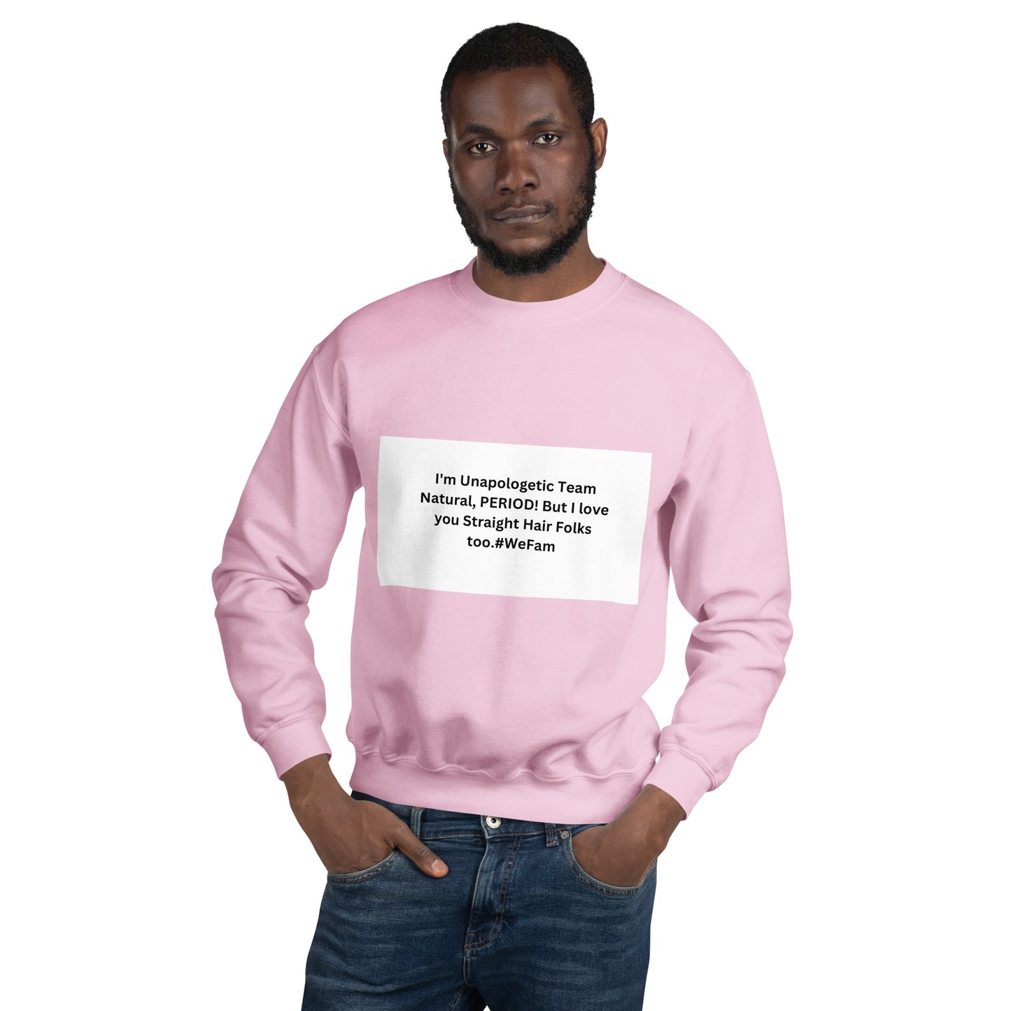 Team Natural HAIR 247: I'm Unapologetic Team Natural, Period! But I love you Straight Hair Folks too. #WeFam Unisex Sweatshirt