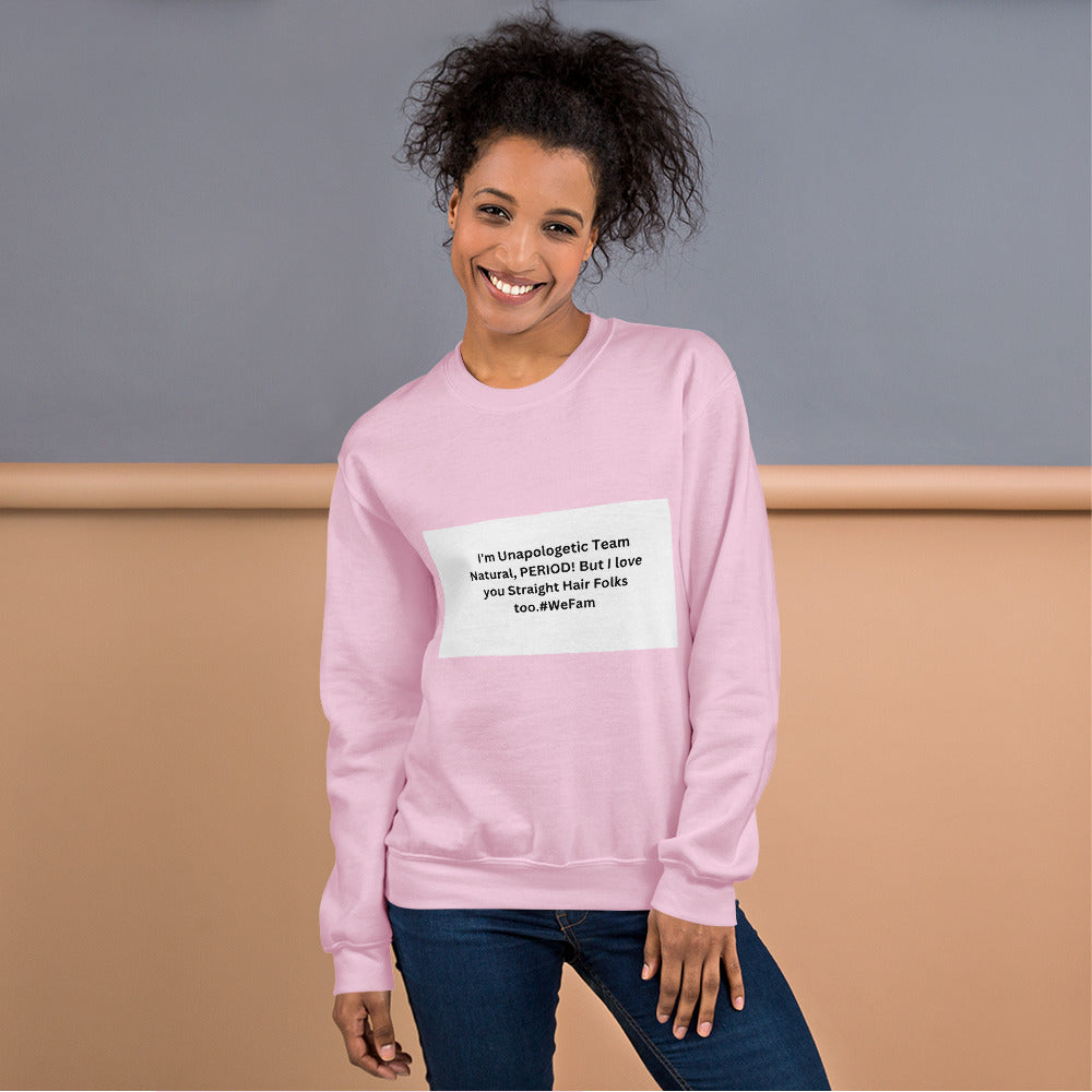 Team Natural HAIR 247: I'm Unapologetic Team Natural, Period! But I love you Straight Hair Folks too. #WeFam Unisex Sweatshirt