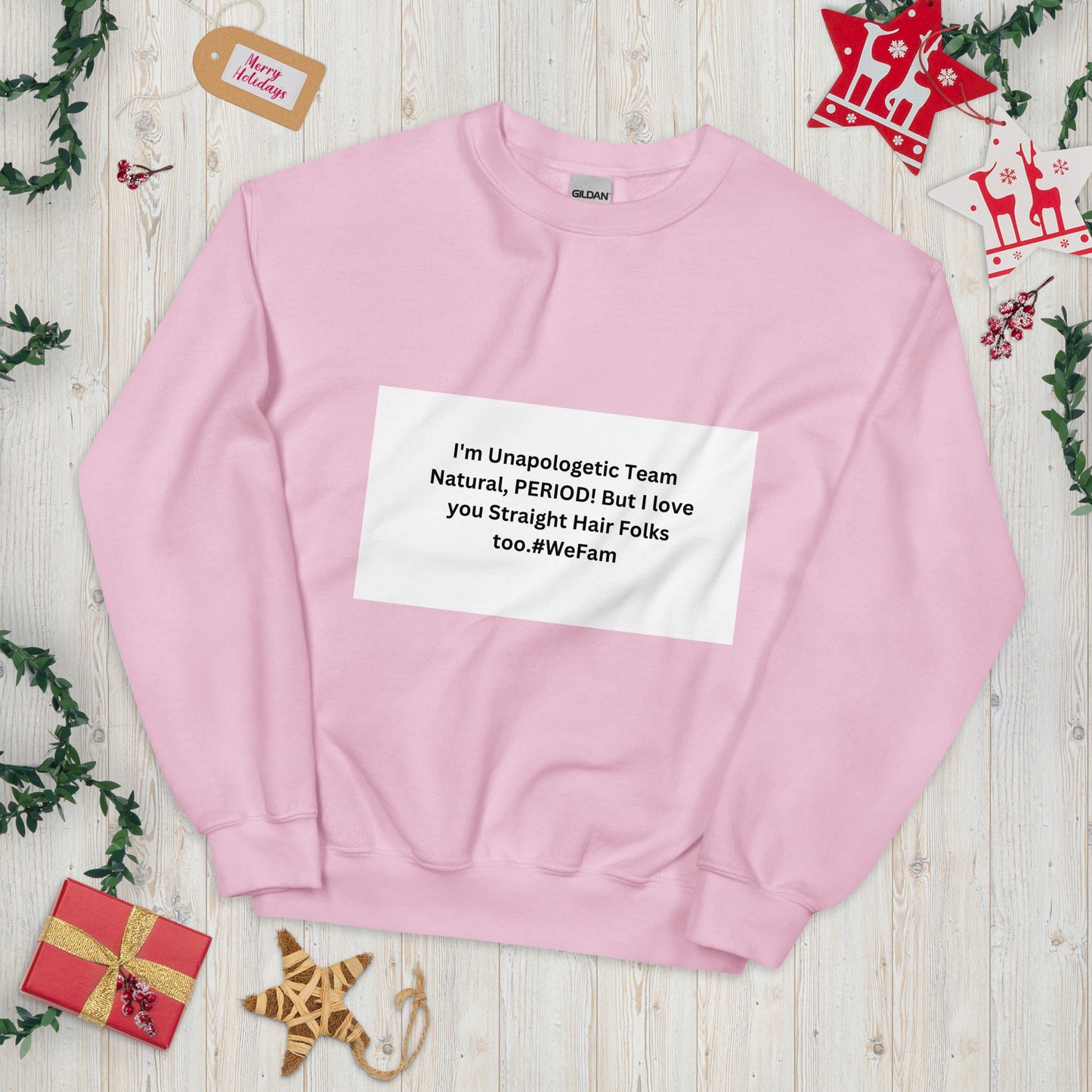 Team Natural HAIR 247: I'm Unapologetic Team Natural, Period! But I love you Straight Hair Folks too. #WeFam Unisex Sweatshirt