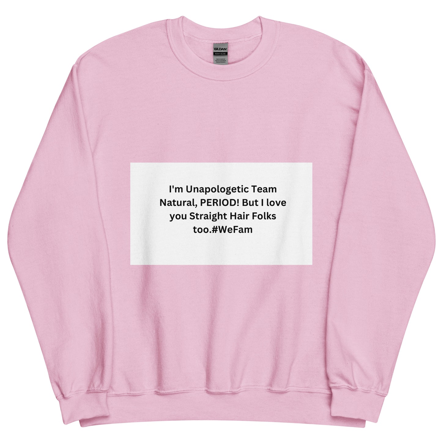 Team Natural HAIR 247: I'm Unapologetic Team Natural, Period! But I love you Straight Hair Folks too. #WeFam Unisex Sweatshirt