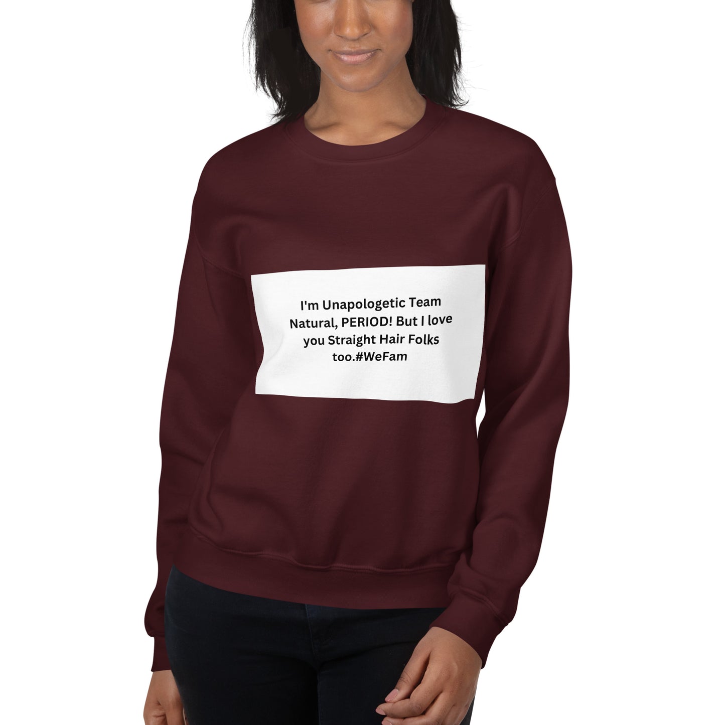 Team Natural HAIR 247: I'm Unapologetic Team Natural, Period! But I love you Straight Hair Folks too. #WeFam Unisex Sweatshirt