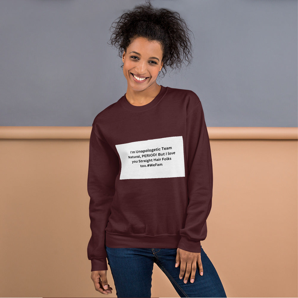 Team Natural HAIR 247: I'm Unapologetic Team Natural, Period! But I love you Straight Hair Folks too. #WeFam Unisex Sweatshirt