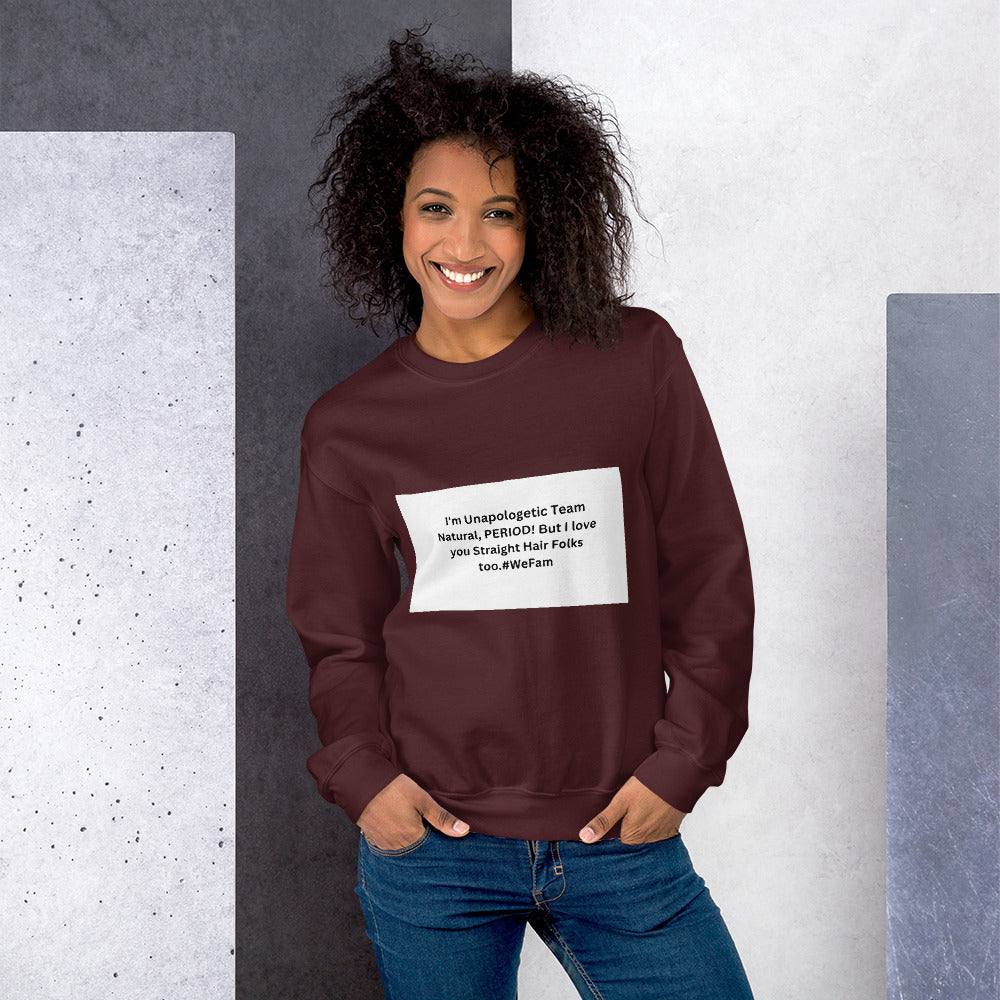 Team Natural HAIR 247: I'm Unapologetic Team Natural, Period! But I love you Straight Hair Folks too. #WeFam Unisex Sweatshirt