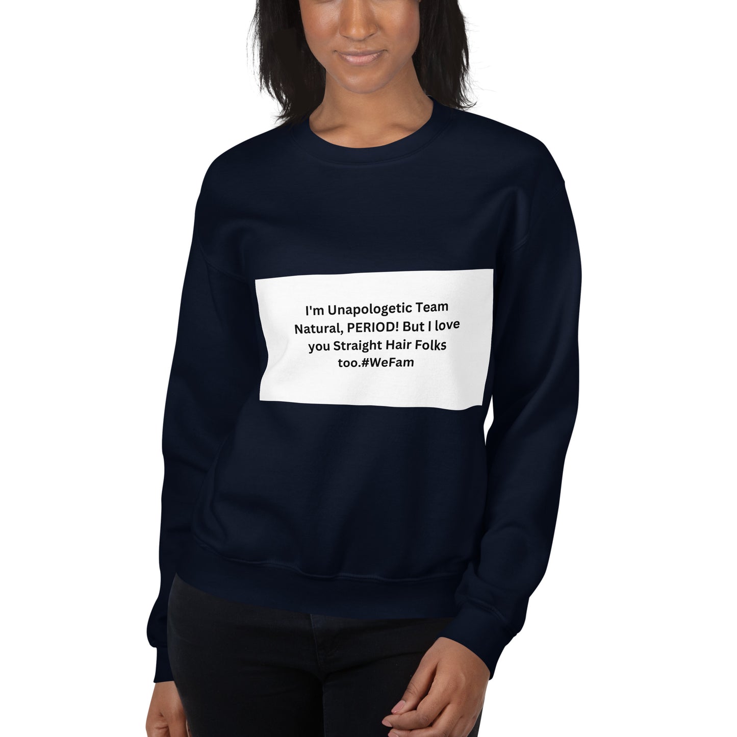 Team Natural HAIR 247: I'm Unapologetic Team Natural, Period! But I love you Straight Hair Folks too. #WeFam Unisex Sweatshirt