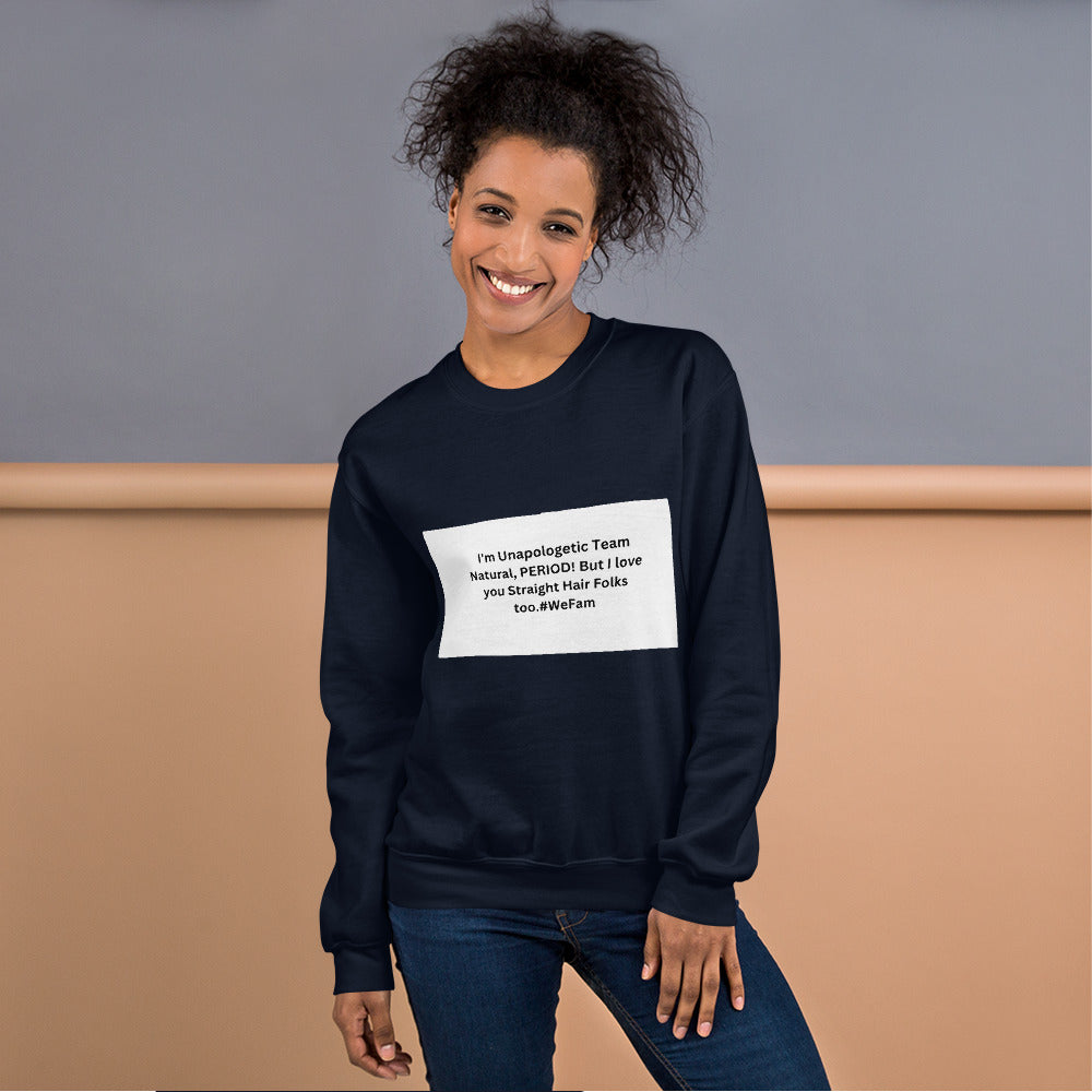 Team Natural HAIR 247: I'm Unapologetic Team Natural, Period! But I love you Straight Hair Folks too. #WeFam Unisex Sweatshirt