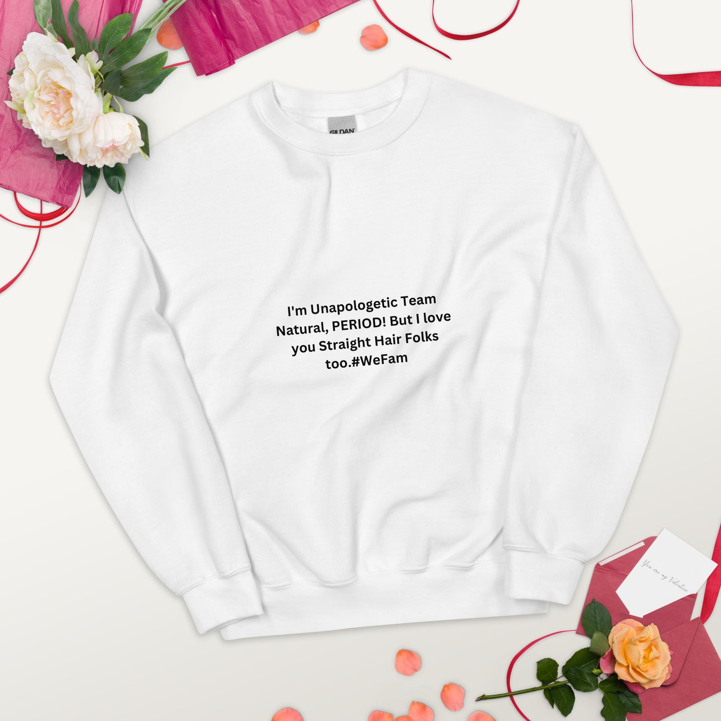 Team Natural HAIR 247: I'm Unapologetic Team Natural, Period! But I love you Straight Hair Folks too. #WeFam Unisex Sweatshirt