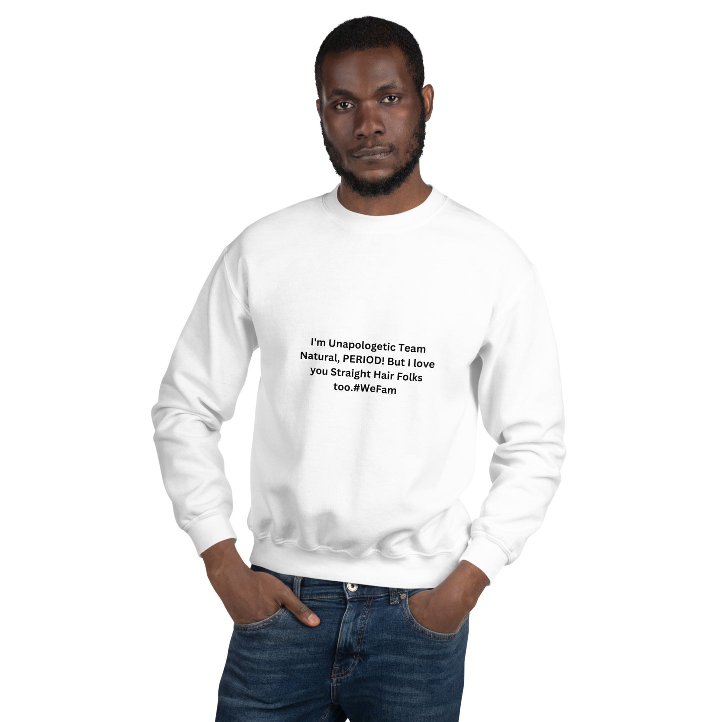 Team Natural HAIR 247: I'm Unapologetic Team Natural, Period! But I love you Straight Hair Folks too. #WeFam Unisex Sweatshirt