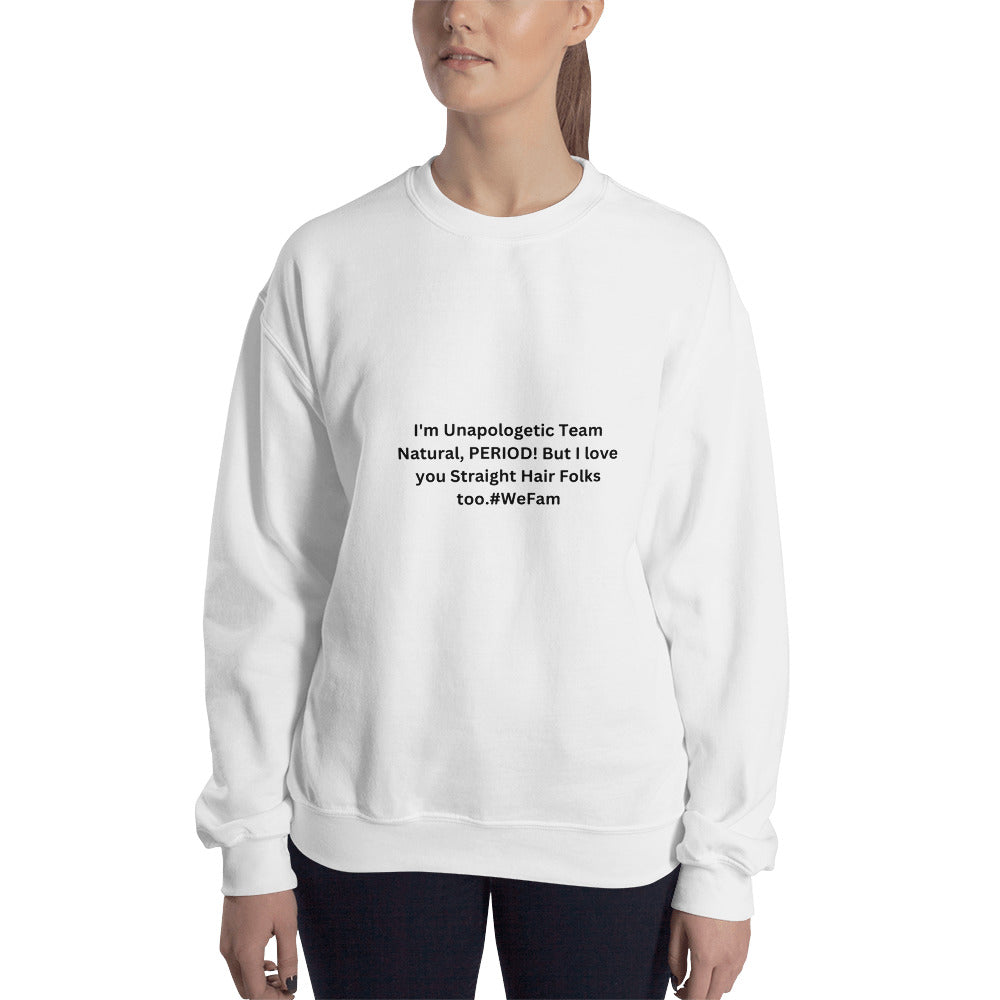 Team Natural HAIR 247: I'm Unapologetic Team Natural, Period! But I love you Straight Hair Folks too. #WeFam Unisex Sweatshirt