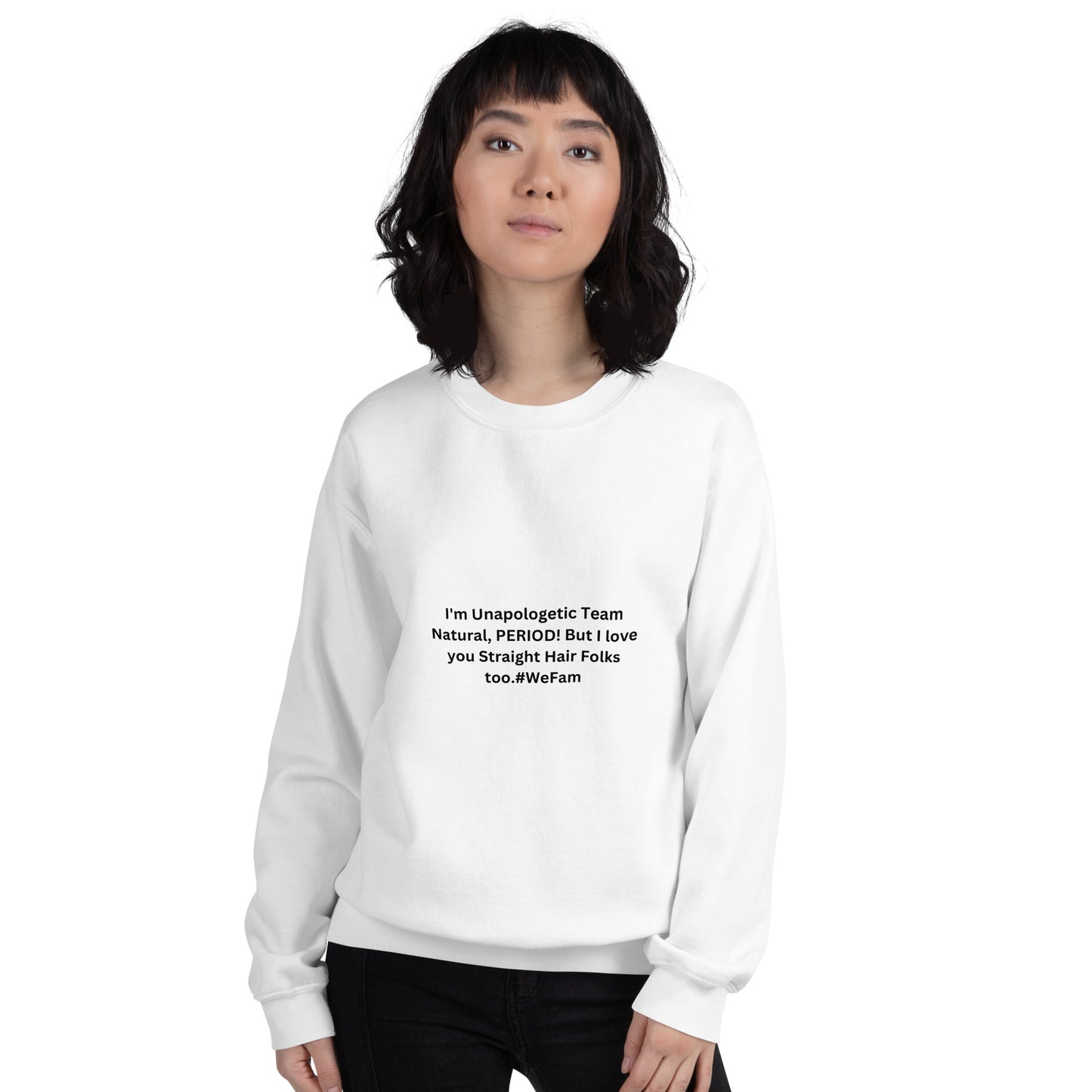 Team Natural HAIR 247: I'm Unapologetic Team Natural, Period! But I love you Straight Hair Folks too. #WeFam Unisex Sweatshirt