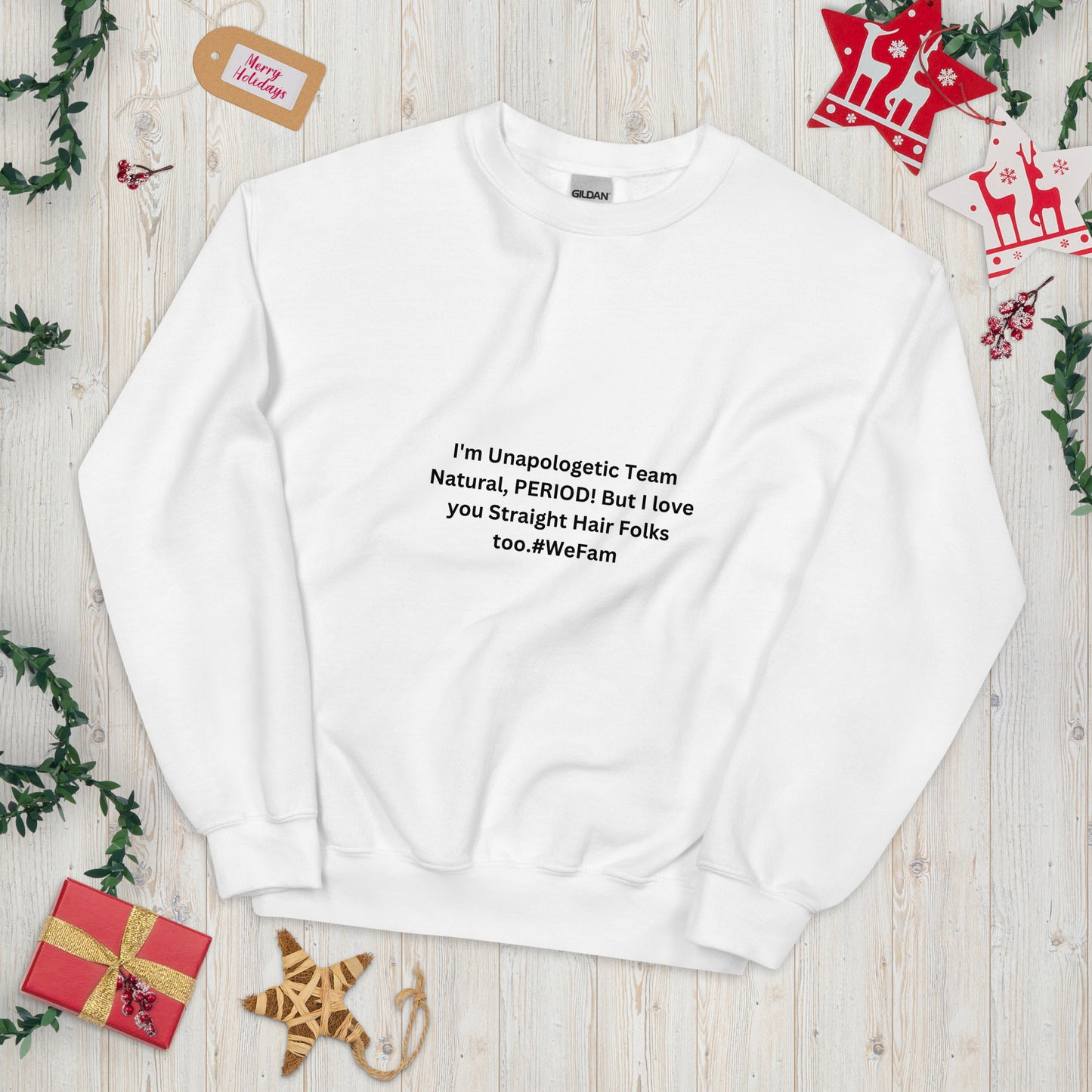 Team Natural HAIR 247: I'm Unapologetic Team Natural, Period! But I love you Straight Hair Folks too. #WeFam Unisex Sweatshirt