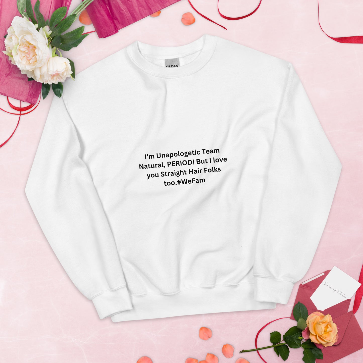 Team Natural HAIR 247: I'm Unapologetic Team Natural, Period! But I love you Straight Hair Folks too. #WeFam Unisex Sweatshirt