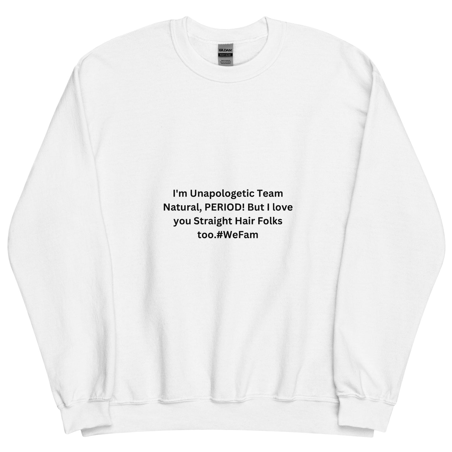 Team Natural HAIR 247: I'm Unapologetic Team Natural, Period! But I love you Straight Hair Folks too. #WeFam Unisex Sweatshirt